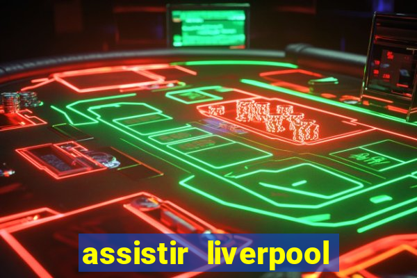 assistir liverpool x manchester city ao vivo futemax